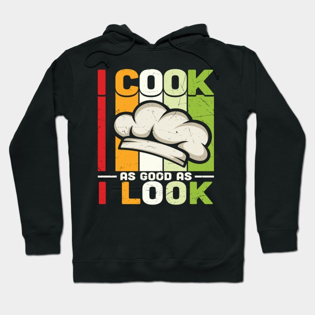 I cook as good as I look Hoodie by schmomsen